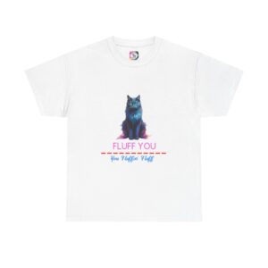 Funny Cat Lovers Tee, Gift for Cat Owners, Cute Humor Shirt, Fluff You Tee, Pet Lover Apparel, Casual Cotton T-Shirt
